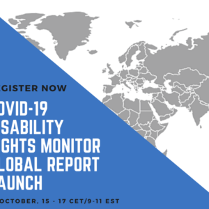 Poster for the Launch of the COVID-19 Disability Rights Monitor Global Report. Background is a square split in two: information on the event is contained in a blue equilateral triangle while the other half show a map of the world.