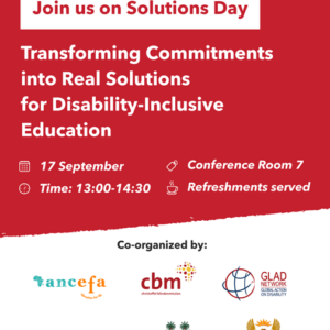 United Nations and Transforming Education Summit 2022. Inclusive, equitable, quality education is for all! Join us on Solutions Day. Transforming Commitments into Real Solutions for Disability-Inclusive Education. September 17, 13:00 to 14:30, Conference Room 7, Refreshments served. Co-organized by: ANCEFA/FOAPH, CBM, Global Action on Disability Network (GLAD), Global Campaign for Education-US, Government of Sierra Leone, Government of South Africa, Humanity & Inclusion, International Disability Alliance, International Disability and Development Consortium (IDDC), Leonard Cheshire, Light for the World, Perkins School for the Blind, Sightsavers, UNICEF, The World Bank.